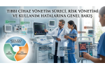 Tıbbi Cihaz Yönetim Süreci, Risk Yönetimi ve Kullanım Hatalarına Genel Bakış